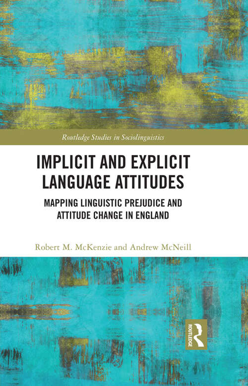 Book cover of Implicit and Explicit Language Attitudes: Mapping Linguistic Prejudice and Attitude Change in England (Routledge Studies in Sociolinguistics)