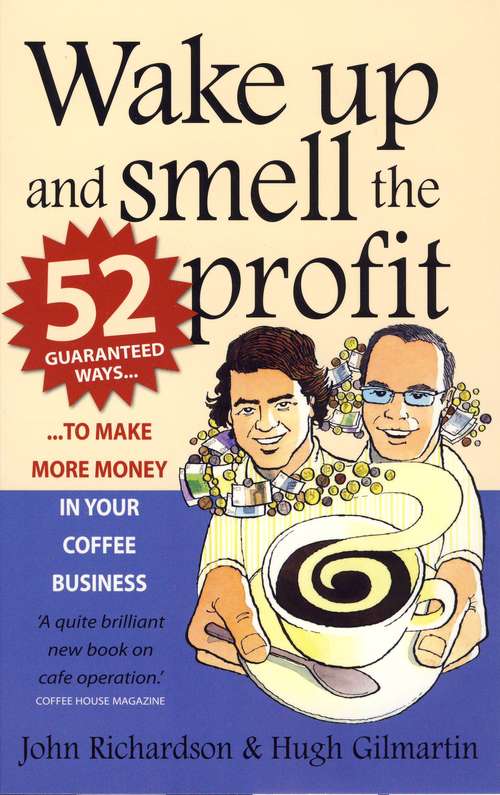 Book cover of Wake Up and Smell the Profit: 52 guaranteed ways to make more money in your  coffee business (2)