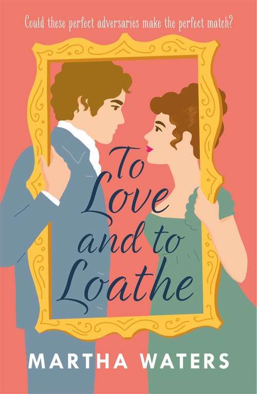Book cover of To Love and to Loathe: An effervescent, charming and swoonworthy Regency-era romp (Regency Vows)
