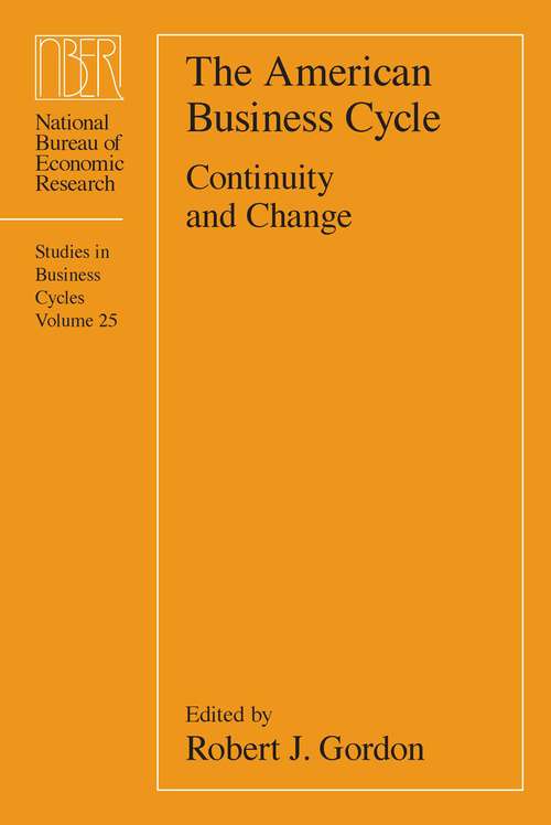 Book cover of The American Business Cycle: Continuity and Change (National Bureau of Economic Research Conference Report: v. 25)