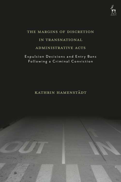 Book cover of The Margins of Discretion in Transnational Administrative Acts: Expulsion Decisions and Entry Bans Following a Criminal Conviction