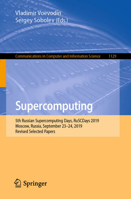 Book cover of Supercomputing: 5th Russian Supercomputing Days, RuSCDays 2019, Moscow, Russia, September 23–24, 2019, Revised Selected Papers (1st ed. 2019) (Communications in Computer and Information Science #1129)