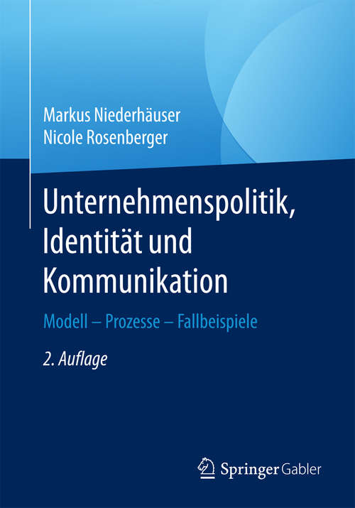 Book cover of Unternehmenspolitik, Identität und Kommunikation: Modell - Prozesse - Fallbeispiele (2. Aufl. 2017)