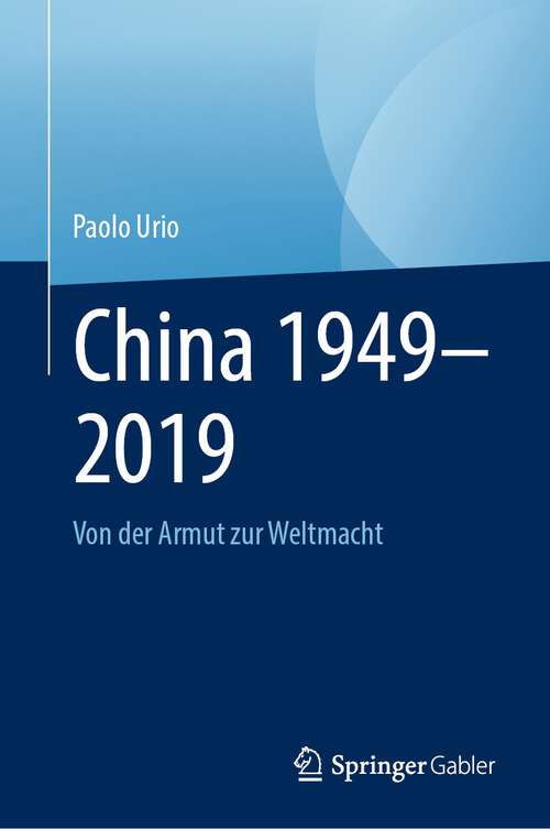 Book cover of China 1949–2019: Von der Armut zur Weltmacht (1. Aufl. 2023)
