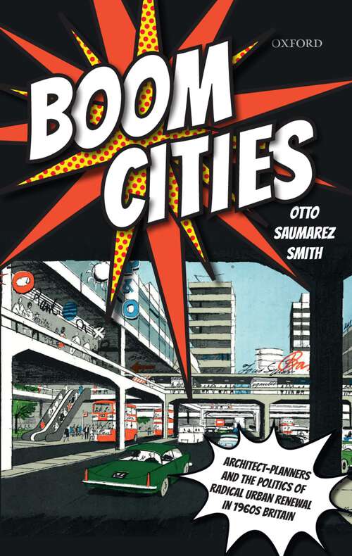 Book cover of Boom Cities: Architect Planners and the Politics of Radical Urban Renewal in 1960s Britain