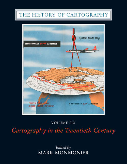 Book cover of The History of Cartography, Volume 6: Cartography in the Twentieth Century (The History of Cartography: Vol. 6)