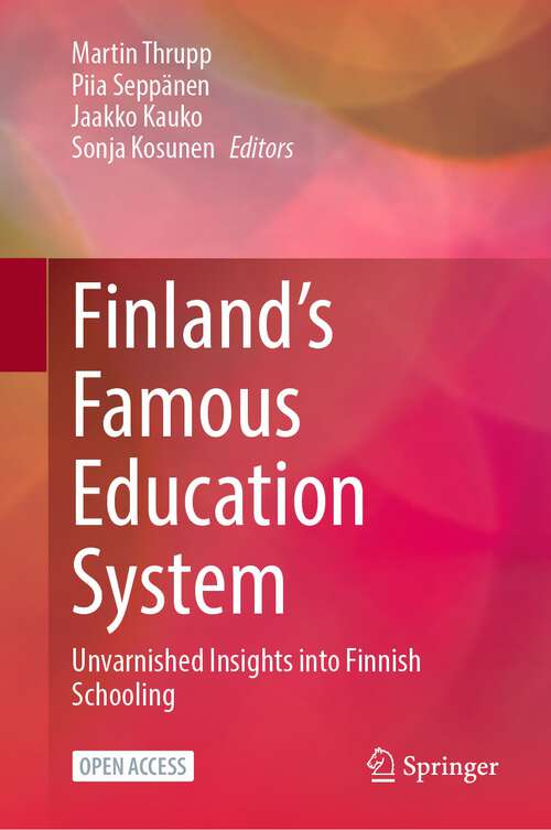 Book cover of Finland’s Famous Education System: Unvarnished Insights into Finnish Schooling (1st ed. 2023)