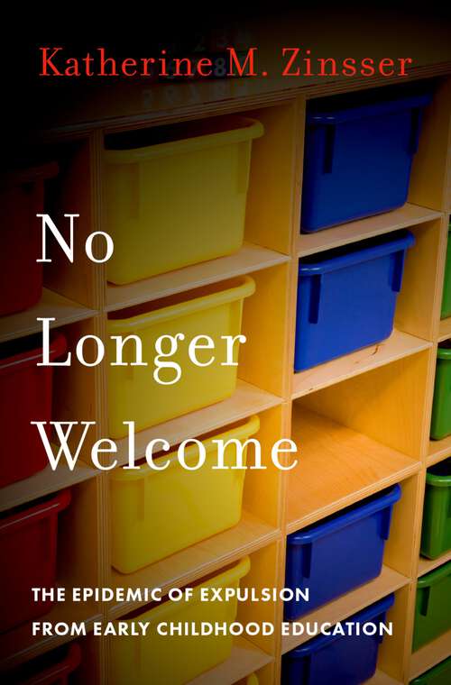 Book cover of No Longer Welcome: The Epidemic of Expulsion from Early Childhood Education