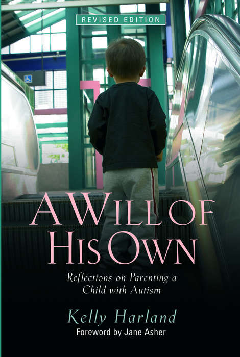 Book cover of A Will of His Own: Reflections on Parenting a Child with Autism  - Revised Edition
