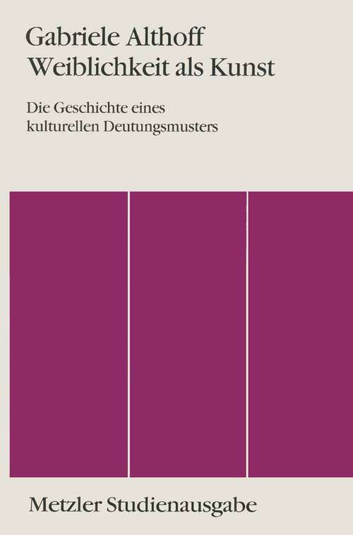 Book cover of Weiblichkeit als Kunst: Die Geschichte eines kulturellen Deutungsmusters (1. Aufl. 1991)