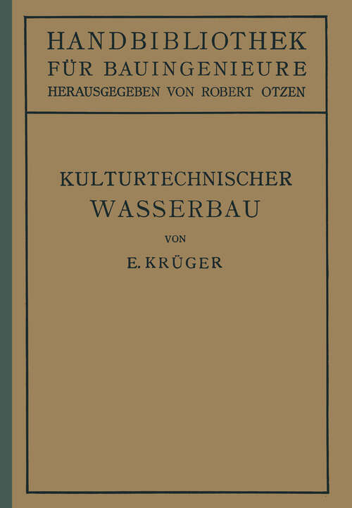 Book cover of Kulturtechnischer Wasserbau: III.Teil Wasserbau 7.Band (1921) (Handbibliothek für Bauingenieure #7)