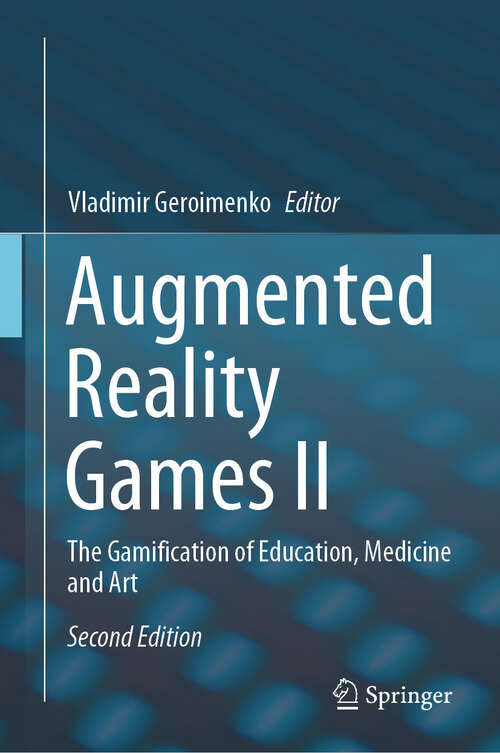 Book cover of Augmented Reality Games II: The Gamification of Education, Medicine and Art (2nd ed. 2024)