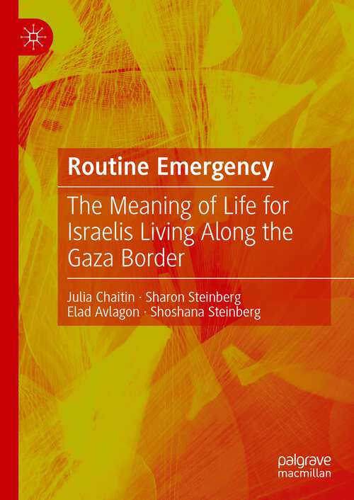 Book cover of Routine Emergency: The Meaning of Life for Israelis Living Along the Gaza Border (1st ed. 2022)