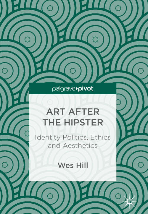 Book cover of Art after the Hipster: Identity Politics, Ethics and Aesthetics (PDF)