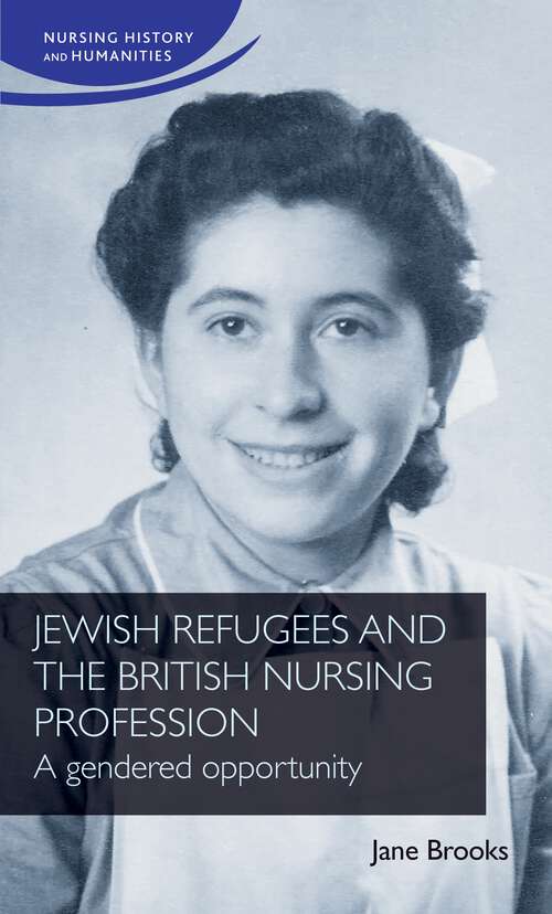 Book cover of Jewish refugees and the British nursing profession: A gendered opportunity (Nursing History and Humanities)