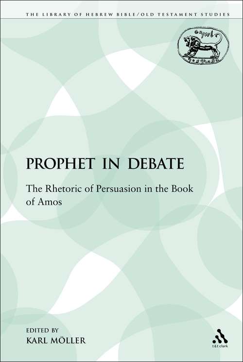 Book cover of A Prophet in Debate: The Rhetoric of Persuasion in the Book of Amos (The Library of Hebrew Bible/Old Testament Studies)