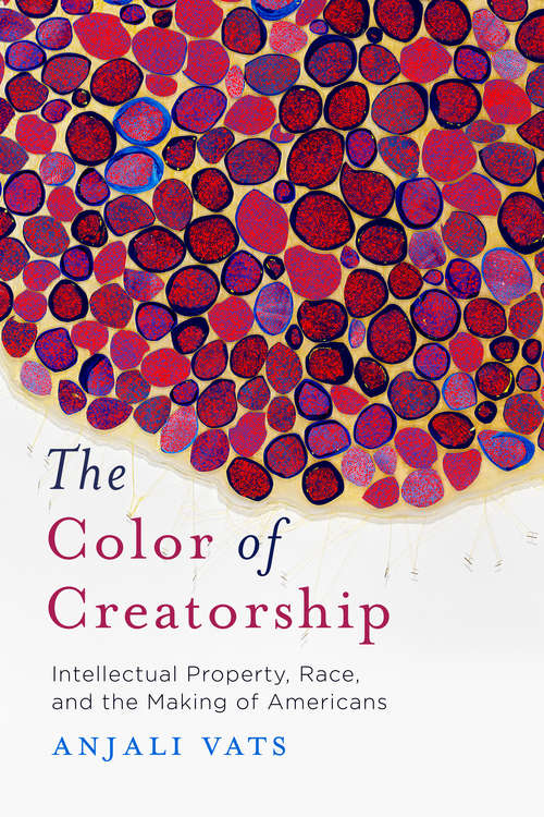 Book cover of The Color of Creatorship: Intellectual Property, Race, and the Making of Americans