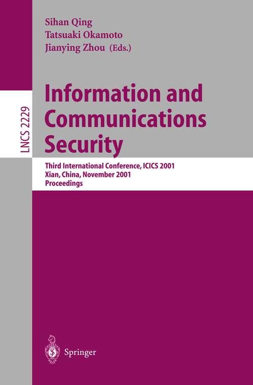 Book cover of Information and Communications Security: Third International Conference, ICICS 2001, Xian, China, November 13-16, 2001. Proceedings (2001) (Lecture Notes in Computer Science #2229)