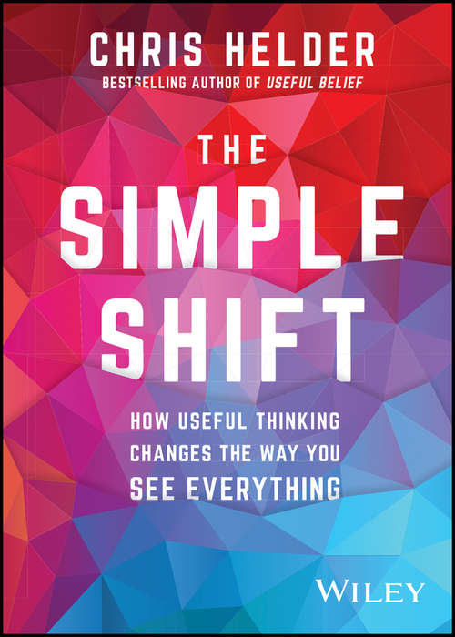 Book cover of The Simple Shift: How Useful Thinking Changes the Way You See Everything