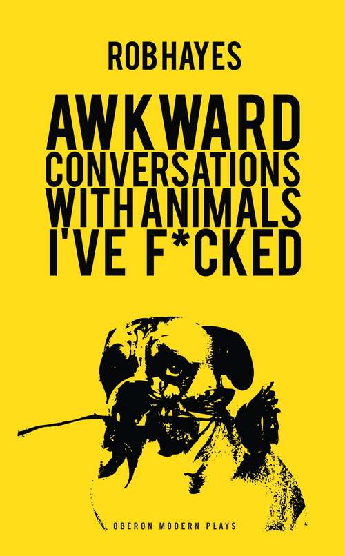Book cover of Awkward Conversations with Animals I’ve F*cked (Oberon Modern Plays)