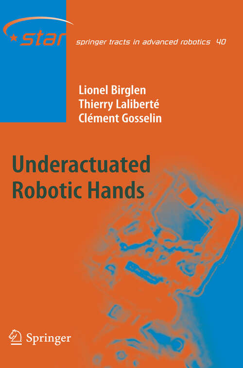 Book cover of Underactuated Robotic Hands (2008) (Springer Tracts in Advanced Robotics #40)