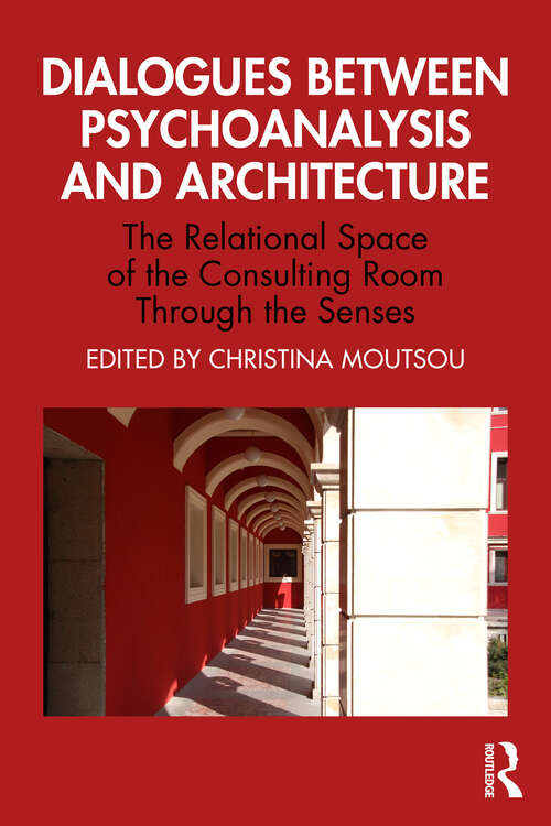 Book cover of Dialogues between Psychoanalysis and Architecture: The Relational Space of the Consulting Room Through the Senses