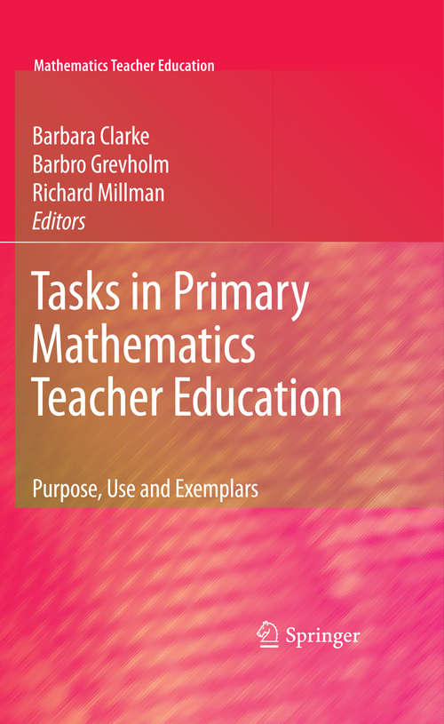 Book cover of Tasks in Primary Mathematics Teacher Education: Purpose, Use and Exemplars (2009) (Mathematics Teacher Education #4)