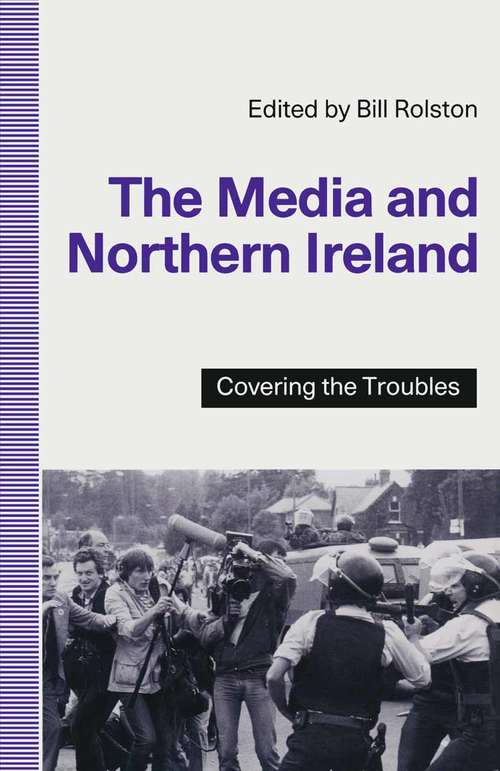 Book cover of The Media and Northern Ireland: Covering the Troubles (1st ed. 1991)