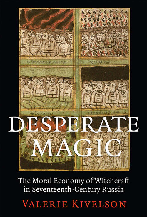 Book cover of Desperate Magic: The Moral Economy Of Witchcraft In Seventeenth-century Russia (PDF)