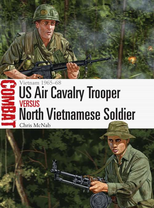 Book cover of US Air Cavalry Trooper vs North Vietnamese Soldier: Vietnam 1965–68 (Combat)