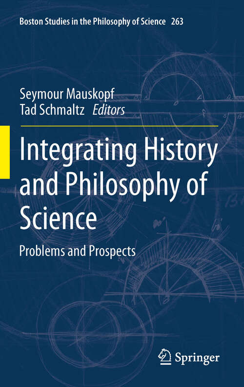 Book cover of Integrating History and Philosophy of Science: Problems and Prospects (2012) (Boston Studies in the Philosophy and History of Science #263)