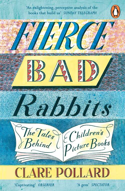Book cover of Fierce Bad Rabbits: The Tales Behind Children's Picture Books