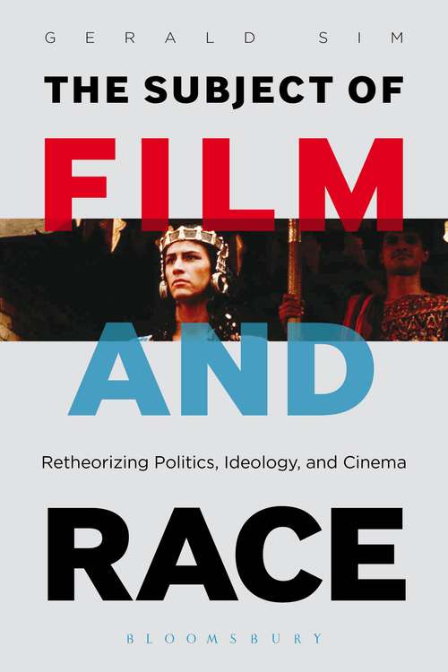 Book cover of The Subject of Film and Race: Retheorizing Politics, Ideology, and Cinema