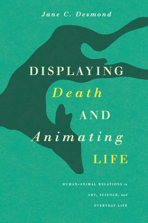Book cover of Displaying Death and Animating Life: Human-Animal Relations in Art, Science, and Everyday Life (Animal Lives)