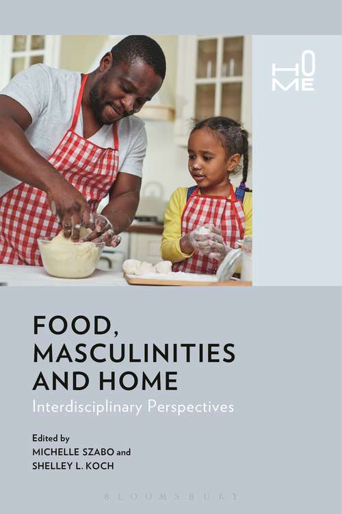 Book cover of Food, Masculinities, and Home: Interdisciplinary Perspectives (Home)