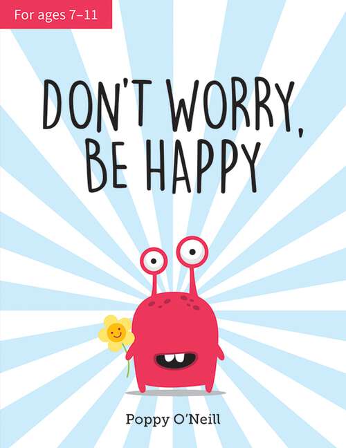 Book cover of Don't Worry, Be Happy: A Child's Guide to Overcoming Anxiety