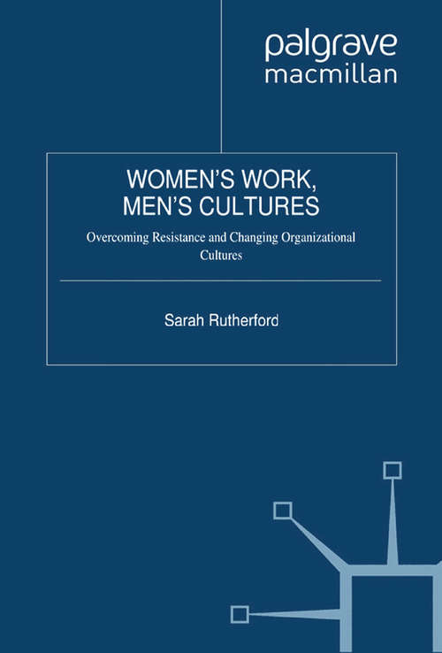 Book cover of Women's Work, Men's Cultures: Overcoming Resistance and Changing Organizational Cultures (2011)