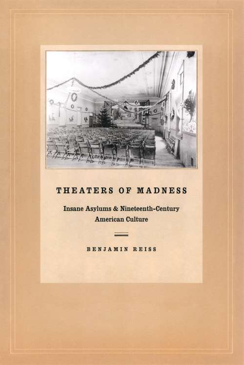 Book cover of Theaters of Madness: Insane Asylums and Nineteenth-Century American Culture