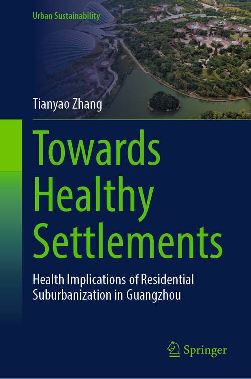 Book cover of Towards Healthy Settlements: Health Implications of Residential Suburbanization in Guangzhou (2024) (Urban Sustainability)