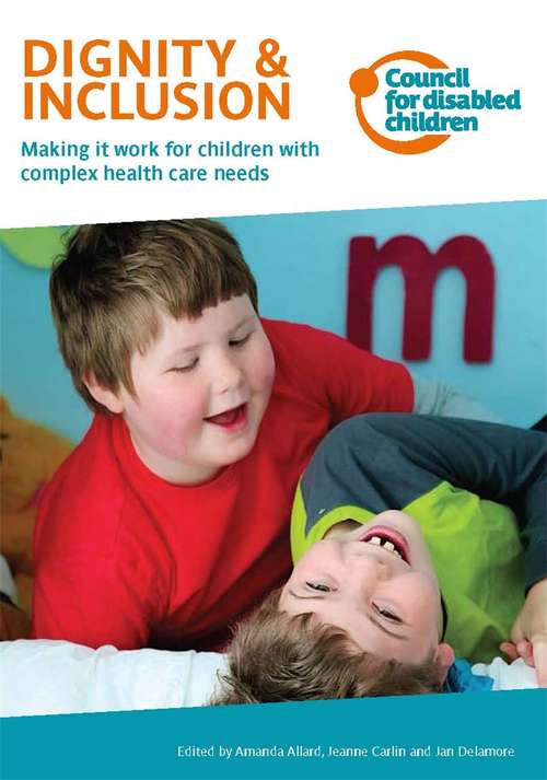 Book cover of Dignity & Inclusion: Making it work for children with complex health care needs
