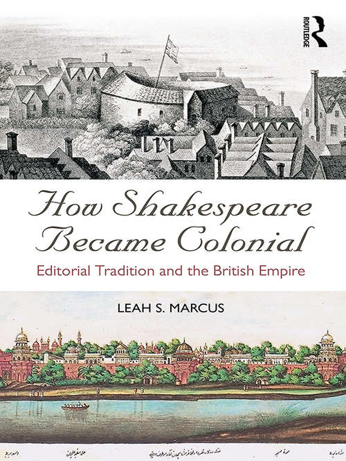 Book cover of How Shakespeare Became Colonial: Editorial Tradition and the British Empire