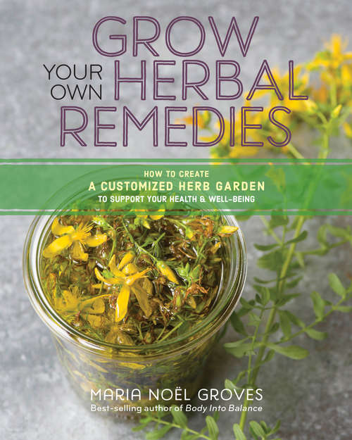 Book cover of Grow Your Own Herbal Remedies: How to Create a Customized Herb Garden to Support Your Health & Well-Being