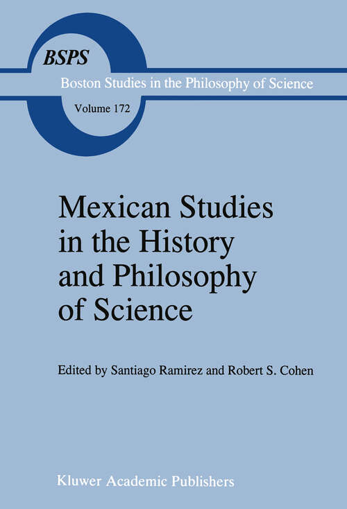 Book cover of Mexican Studies in the History and Philosophy of Science (1995) (Boston Studies in the Philosophy and History of Science #172)