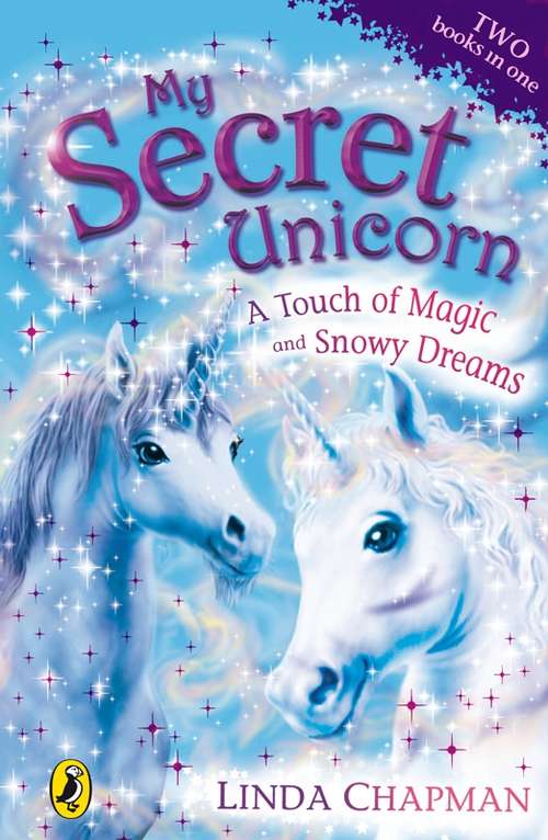 Book cover of My Secret Unicorn: A Touch of Magic and Snowy Dreams (My Secret Unicorn Ser.)