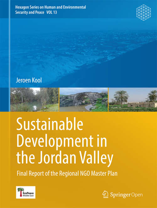 Book cover of Sustainable Development in the Jordan Valley: Final Report of the Regional NGO Master Plan (1st ed. 2016) (Hexagon Series on Human and Environmental Security and Peace #13)