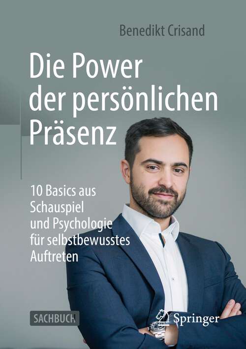 Book cover of Die Power der persönlichen Präsenz: 10 Basics aus Schauspiel und Psychologie für selbstbewusstes Auftreten (1. Aufl. 2022)