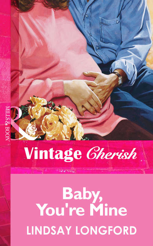 Book cover of Baby, You're Mine (ePub First edition) (Mills And Boon Vintage Cherish Ser. #1396)