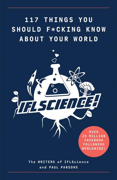 Book cover of 117 Things You Should F*#king Know About Your World: The Best of IFL Science