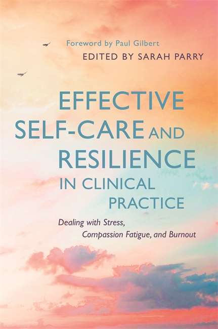 Book cover of Effective Self-Care and Resilience in Clinical Practice: Dealing with Stress, Compassion Fatigue and Burnout
