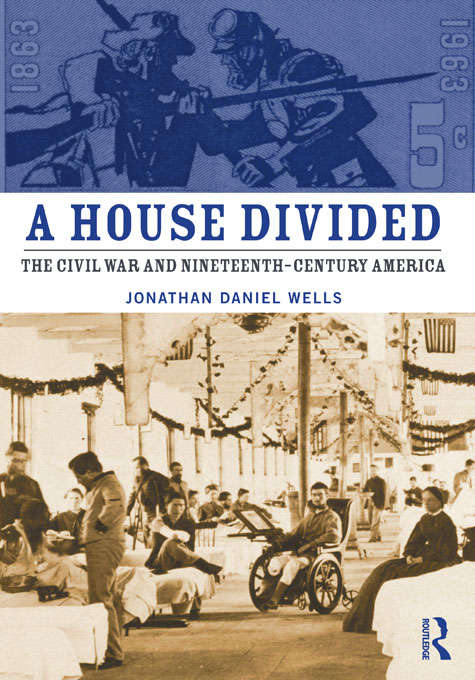 Book cover of A House Divided: The Civil War and Nineteenth-Century America
